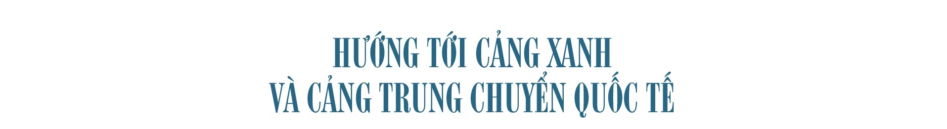 LONGFORM: Cảng biển TPHCM – Vai trò quan trọng thúc đẩy phát triển kinh tế đất nước