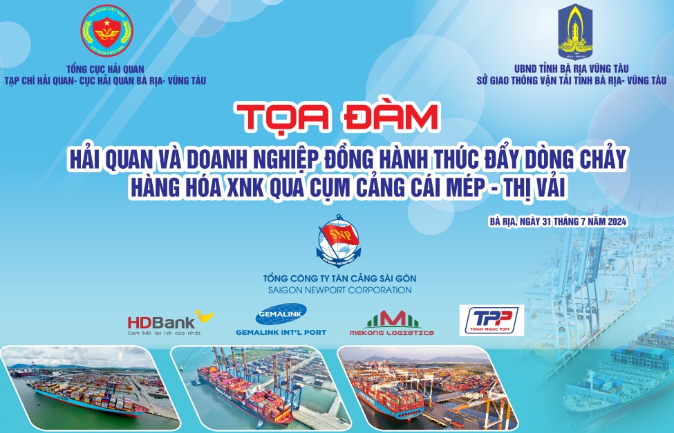 Ngày 31/7: Tọa đàm “Hải quan và doanh nghiệp đồng hành thúc đẩy dòng chảy hàng hóa XNK qua cụm cảng Cái Mép – Thị Vải"