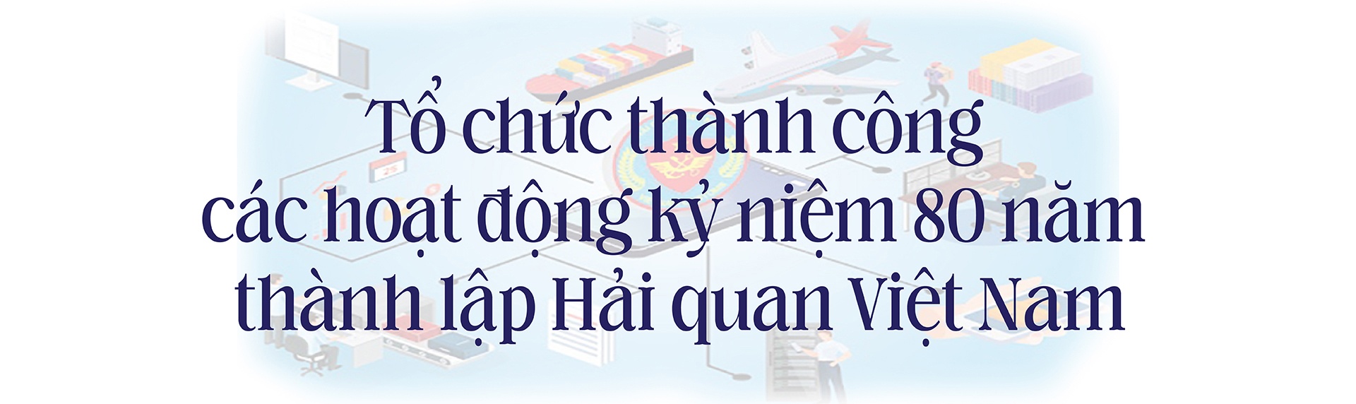 (LONGFORM) Tân Tổng cục trưởng Tổng cục Hải quan Nguyễn Văn Thọ: Tập trung nguồn lực, ưu tiên chuyển đổi số toàn diện công tác hải quan