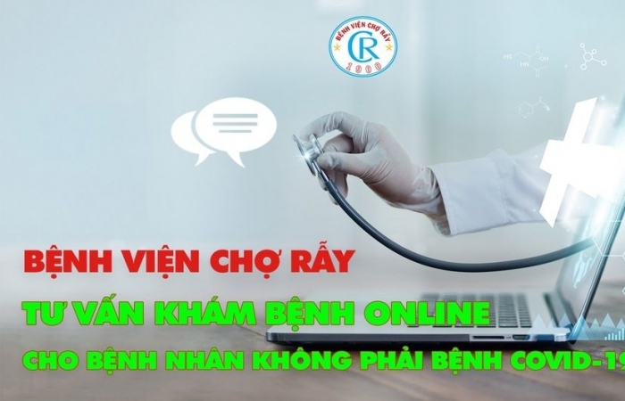 Bệnh viện Chợ Rẫy khám trực tuyến cho bệnh nhân không mắc Covid-19