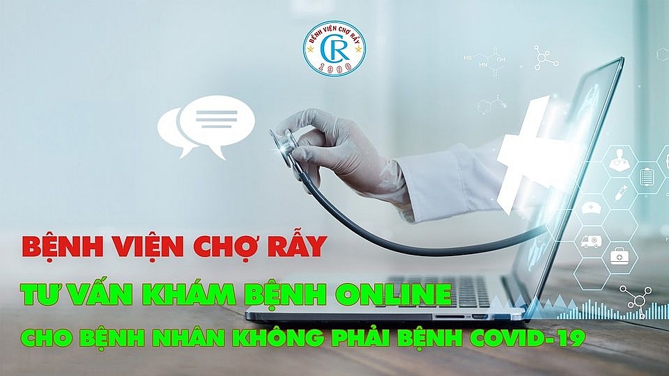 Bệnh viện Chợ Rẫy khám trực tuyến cho bệnh nhân không mắc Covid-19