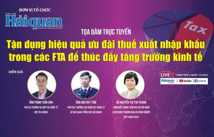 Tọa đàm trực tuyến: “Tận dụng hiệu quả ưu đãi thuế XNK trong các FTA để thúc đẩy tăng trưởng kinh tế”